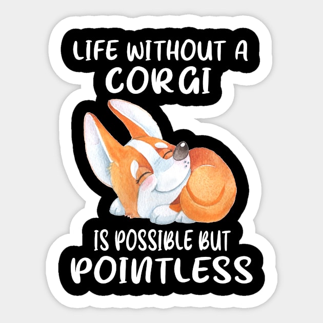 Life Without A Corgi Is Possible But Pointless (121) Sticker by Drakes